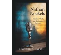 NATHAN NOCKELS: Worship, Work, and the Journey Between