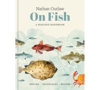 Nathan Outlaw On Fish : A Seafood Handbook