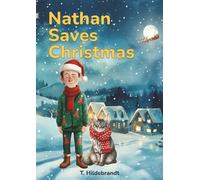 Nathan Saves Christmas: A magical personalized Christmas story about courage, friendship, and the power of believing in yourself. (My Christmas Story - Personalized Kids’ Book With Name)