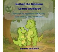 Nathan the Dinosaur Learns Gratitude: Helping Kids Appreciate What They Have with Joy and Thankfulness