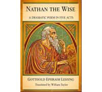 Nathan the Wise: A Dramatic Poem In Five Acts
