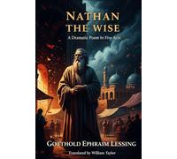 Nathan the Wise: A Dramatic Poem In Five Acts