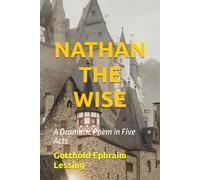NATHAN THE WISE: A Dramatic Poem in Five Acts