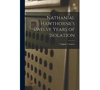 Nathanial Hawthorne's Twelve Years of Isolation