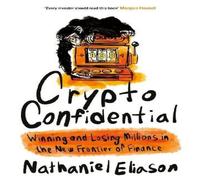 Nathaniel Eliason Crypto Confidential : Winning & Losing Millions in the New Nathaniel Eliason Multicolor