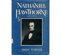 Nathaniel Hawthorne: A Biography