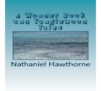 Nathaniel Hawthorne A Wonder Book & Tanglewood Tales Paperback Nathaniel Hawthorne Multicolor