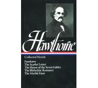 Nathaniel Hawthorne: Collected Novels (LOA #10): The Scarlet Letter / The House of Seven Gables / The Blithedale Romance / Fanshawe / The Marble ... of America Nathaniel Hawthorne Edition)