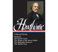 Nathaniel Hawthorne: Collected Novels (LOA #10): The Scarlet Letter / The House of Seven Gables / The Blithedale Romance / Fanshawe / The Marble ... of America Nathaniel Hawthorne Edition)