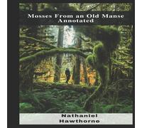 Nathaniel Hawthorne Mosses From an Old Manse Annotated Paperback Book in White Nathaniel Hawthorne White