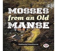 Nathaniel Hawthorne Mosses From An Old Manse Paperback Book Nathaniel Hawthorne Multicolor