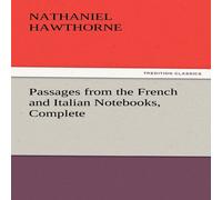 Nathaniel Hawthorne Passages from the French & Italian Notebooks, Complete Paperback Nathaniel Hawthorne Multicolor