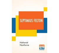 Nathaniel Hawthorne Septimius Felton: Or, The Elixir Of Life. Paperback Book Nathaniel Hawthorne Multicolor