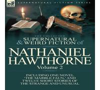 Nathaniel Hawthorne The Collected Supernatural & Weird Fiction of Nathaniel in White Nathaniel Hawthorne White