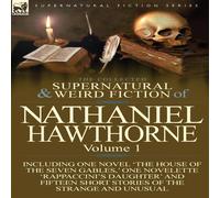 Nathaniel Hawthorne The Collected Supernatural & Weird Fiction of Nathaniel Nathaniel Hawthorne Multicolor