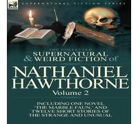 Nathaniel Hawthorne The Collected Supernatural & Weird Fiction of Nathaniel Nathaniel Hawthorne Multicolor