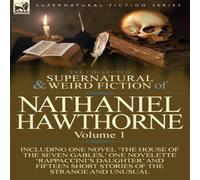 Nathaniel Hawthorne The Collected Supernatural & Weird Fiction of Nathaniel Nathaniel Hawthorne Multicolor