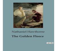 Nathaniel Hawthorne The Golden Fleece:A Tale of Adventure & Mystery in the Nathaniel Hawthorne Multicolor