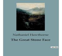Nathaniel Hawthorne The Great Stone Face:Tales of Identity & Destiny in the White Nathaniel Hawthorne Multicolor