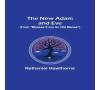 Nathaniel Hawthorne The New Adam & Eve (From "Mosses from an Old Manse") Paperback Book Nathaniel Hawthorne Multicolor