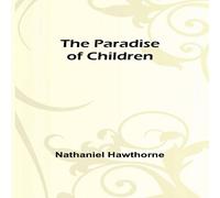 Nathaniel Hawthorne The Paradise of Children Paperback Book Nathaniel Hawthorne Multicolor