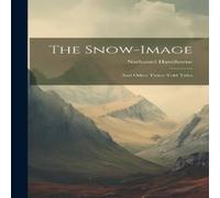 Nathaniel Hawthorne The Snow-image: & Other Twice-told Tales Hardcover Book Nathaniel Hawthorne Multicolor
