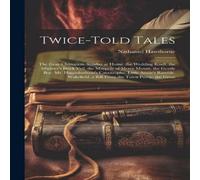 Nathaniel Hawthorne Twice-Told Tales: The Gray Champion. Sunday at Home. the Wedding in White Nathaniel Hawthorne White