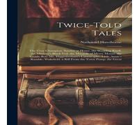 Nathaniel Hawthorne Twice-Told Tales: The Gray Champion. Sunday at Home. the Wedding Nathaniel Hawthorne Multicolor