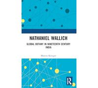 Nathaniel Wallich: Global Botany in Nineteenth Century India – Routledge