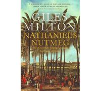Nathaniel's Nutmeg: How One Man's Courage Changed the Course of History by Giles Milton (9-May-2005) Paperback