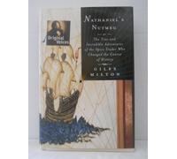 Nathaniel's Nutmeg: Or, the True and Incredible Adventures of the Spice Trader Who Changed the Course of History