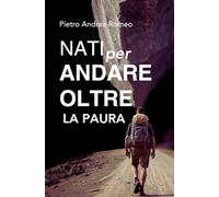 NATI PER ANDARE OLTRE: LA PAURA