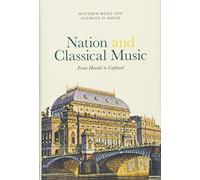 Nation and Classical Music: From Handel to Copland (Music in Society and Culture)
