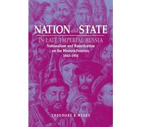 Nation and State in Late Imperial Russia: Nationalism and Russification on the Western Frontier, 1863-1914 (NIU Series in Slavic, East European, and Eurasian Studies)
