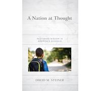 Nation at Thought: Restoring Wisdom in America’s Schools