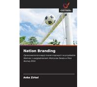 Nation Branding: Opracowanie koncepcji marek krajowych na przyk¿adzie Niemiec z uwzgl¿dnieniem Mistrzostw ¿wiata w Pi¿ce No¿nej 2006