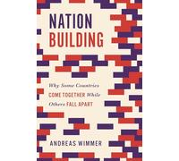 Nation Building: Why Some Countries Come Together While Others Fall Apart: 3 (Princeton Studies in Global and Comparative Sociology)