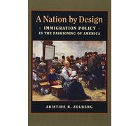 Nation by Design: Immigration Policy in the Fashioning of America