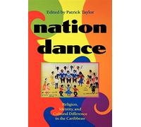 Nation Dance: Religion, Identity, and Cultural Difference in the Caribbean