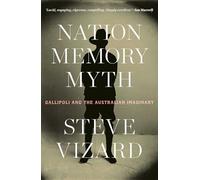 Nation, Memory, Myth: Gallipoli and the Australian Imaginary