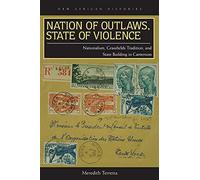 Nation of Outlaws, State of Violence: Nationalism, Grassfields Tradition, and State Building in Cameroon (New African Histories)