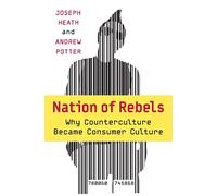 Nation of Rebels: Why Counterculture Became Consumer Culture
