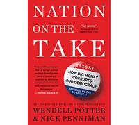Nation on the Take: How Big Money Corrupts Our Democracy and What We Can Do About It