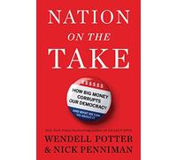 Nation on the Take: How Big Money Corrupts Our Democracy and What We Can Do About It