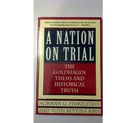 Nation on Trial: the Goldhagen Thesis and Historical Truth