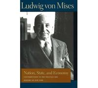 Nation, State, and Economy: Contributions to the Politics and History of Our Time (Von Mises, Ludwig, Works.) (Liberty Fund Library of the Works of ... to the Politics & History of Our Time