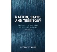 Nation, State, and Territory: Origins, Evolutions, And Relationships: 1