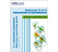 National 3/4/5 Applications of Maths: Practise and Learn Cfe Topics (Leckie Practice Question Book)