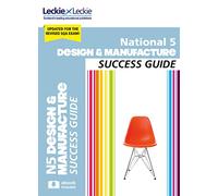 National 5 Design and Manufacture Success Guide: Revise for SQA Exams (Leckie N5 Revision)