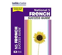 National 5 French Success Guide: Revise for SQA Exams (Leckie N5 Revision)